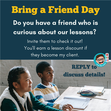 Do you have a friend who is curious about our lessons? Invite them to check it out! You'll earn a lesson discount if they become my client. REPLY to discuss details!